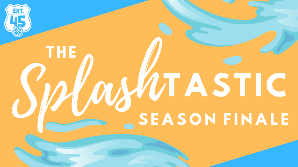 EXT 45 Splash tastic Season Finale 2026 Main Graphic